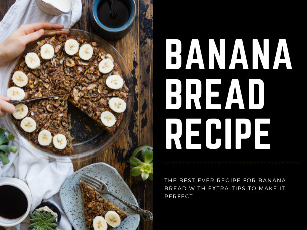 The Best Ever Recipe for Banana Bread with Extra Tips to Make It Perfect (keywords: banana bread, easy banana bread recipe, vegan banana bread recipe, paleo banana bread recipe) Healthy Banana Bread is Healthy Enough But Here's How to Make It Even Healthier (keywords: healthy banana bread, healthy vegan banana bread, healthy paleo banana bread) How to Make the Most Mouthwatering Banana Bread in 3 Easy Steps