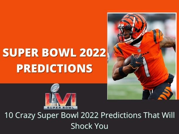 10 Crazy Super Bowl 2022 Predictions That Will Shock You - Bigil Toks